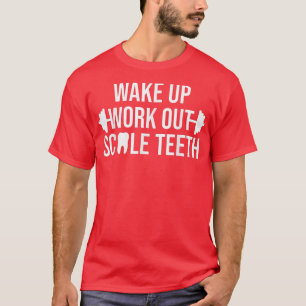 Wake Up Work Out Scale Teeth dental hygienist RDH  T-Shirt