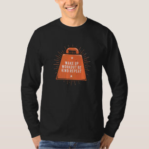 Wake Up Workout Be Kind Gym Motivational Quote Exe T-Shirt