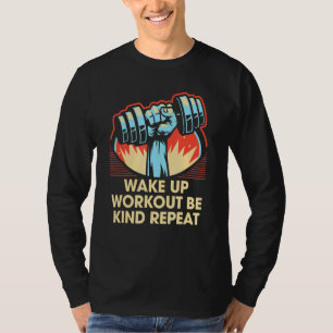Wake Up Workout Be Kind Gym Motivational Quote Exe T-Shirt