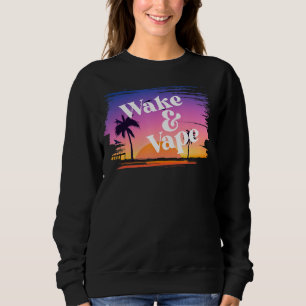 Wake & Vape Sunrise  Vaping Hobbyist & Nicotine Fi Sweatshirt