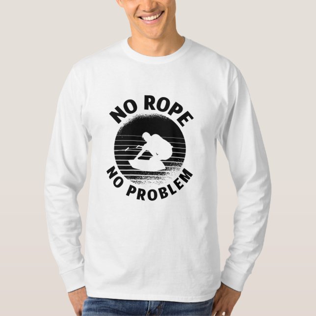 Wakeboard No Rope No Problem Wake Wakeboarder T-Shirt (Front)
