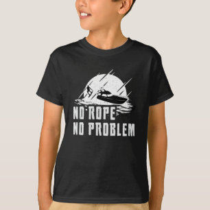 Wakeboard No Rope No Problem Wake Wakeboarding T-Shirt