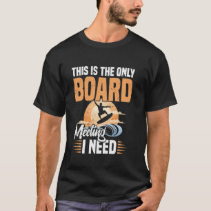Wakeboarder Board Meeting I Need Wakeboarding Wake T-Shirt