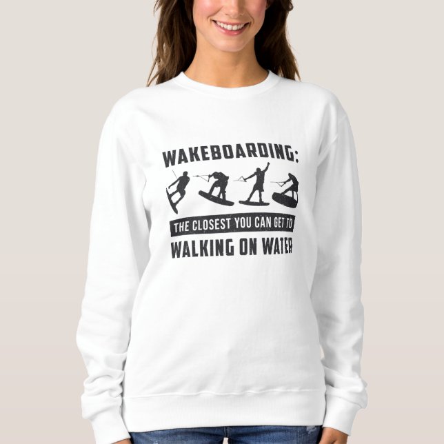 Wakeboarder Wakeboarding Walking On Water Wake Sweatshirt (Front)
