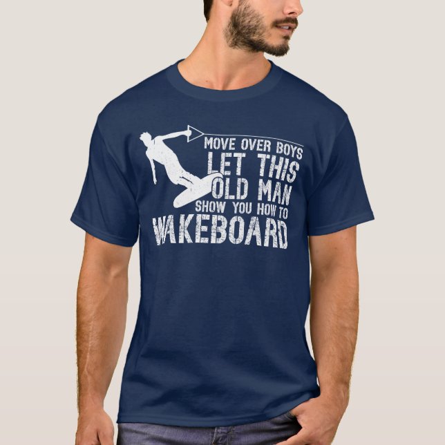 Wakeboarding Lethis Old Man Show You Howo T-Shirt (Front)