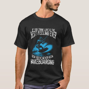 Wakeboarding Wakesurf Best Feeling Wakesurfer Wake T-Shirt