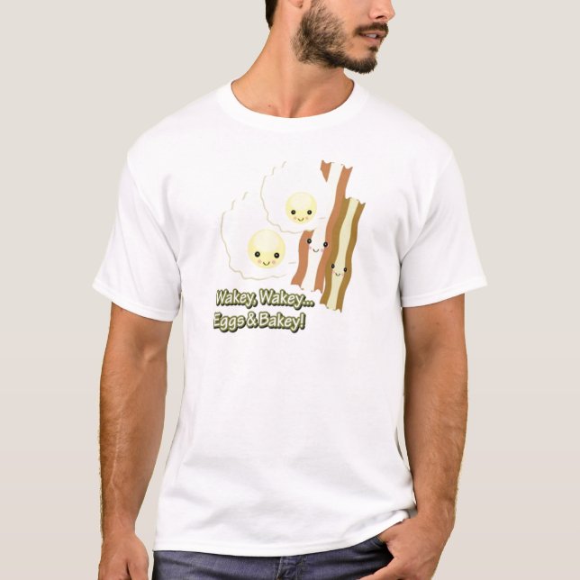 Wakey Wakey Eggs & Bakey! T-Shirt (Front)