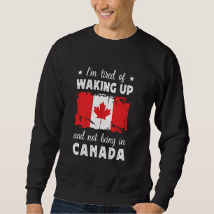 Waking up in Canada Funny Canadian Canada Flag Can Sweatshirt