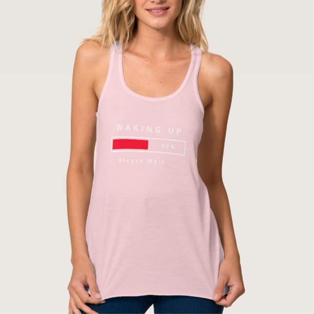 Waking Up Tank Top - Please Wait - Your Funny Text (Front)