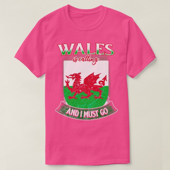 Wales is calling and I must go T-Shirt (Design Front)