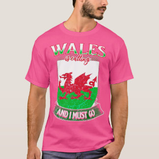 Wales is calling and I must go T-Shirt