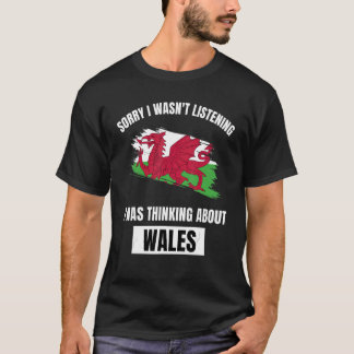 Wales Sorry I Wasn't Listening Thinking About Wale T-Shirt