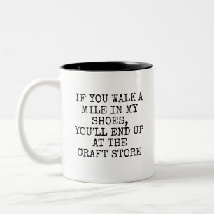 Walk a Mile in My Shoes, End Up at Craft Store  Two-Tone Coffee Mug