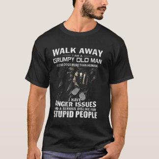Walk Away I Am A Grumpy Old Man I Love Dogs More T T-Shirt