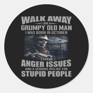 Walk Away I Am Grumpy Old I Was Born In October Classic Round Sticker