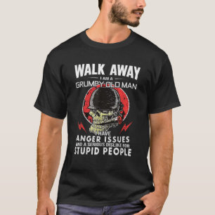 Walk Away I m Grumpy Old Man I Have Anger Issues S T-Shirt
