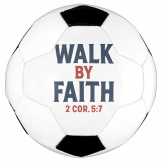 Walk by Faith 2 Cor 5:7 Soccer Ball