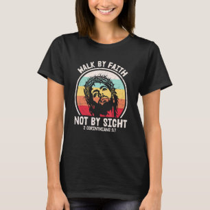 Walk By Faith Not By Sight 2 Corinthians 57 Vintag T-Shirt