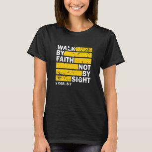 Walk by Faith  Not by Sight   Bible Quote     Fait T-Shirt