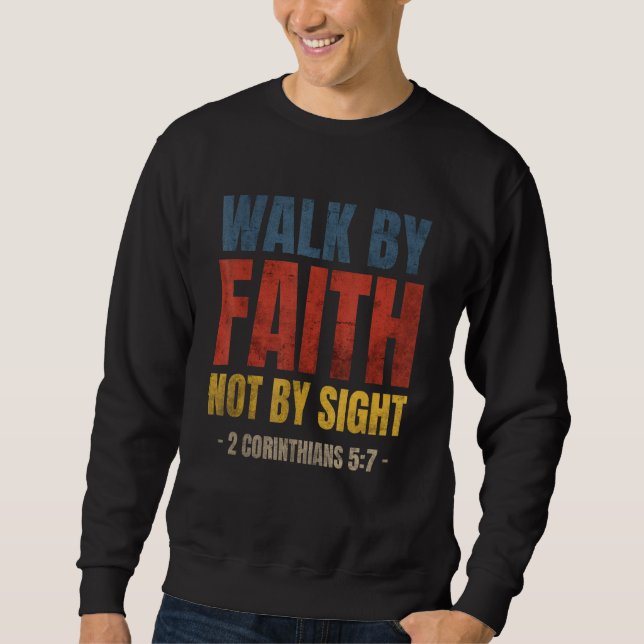 Walk By Faith Not By Sight Bible Verse 2 Corinthia Sweatshirt (Front)