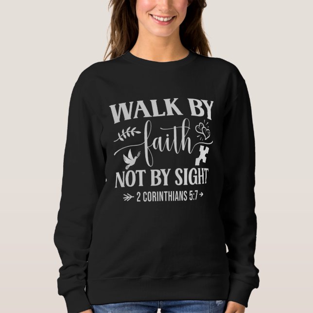 Walk By Faith Not By Sight Bible Verse 2 Corinthia Sweatshirt (Front)
