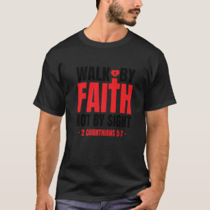 Walk By Faith Not By Sight Bible Verse 2 Corinthia T-Shirt