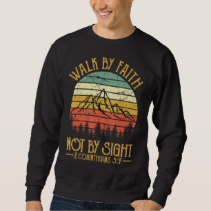 Walk By Faith Not By Sight Bible Verse Christian Sweatshirt