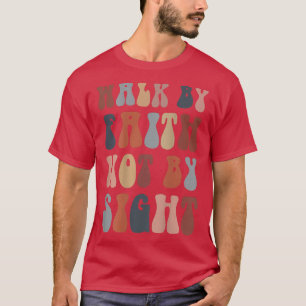 Walk by faith not by sight bible verse christian T-Shirt
