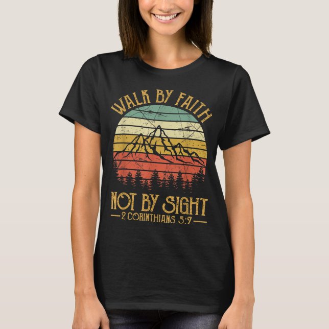 Walk By Faith Not By Sight Bible Verse Gift Christ T-Shirt (Front)