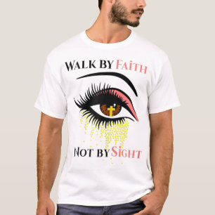 Walk By Faith Not By Sight Christian Religious Spi T-Shirt