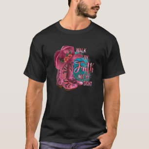 Walk By Faith Not By Sight Cowgirl Boots With Hat T-Shirt