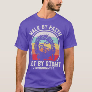 Walk By Faith Not By Sight Easter Jesus Christian T-Shirt