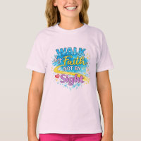 Walk by Faith Not by Sight Girls T-Shirt
