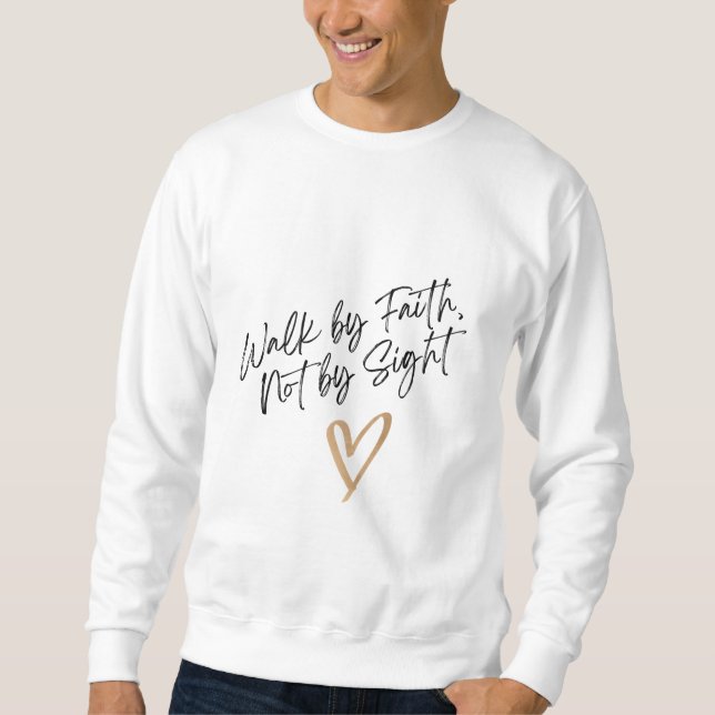 Walk by Faith, Not by Sight Sweatshirt (Front)