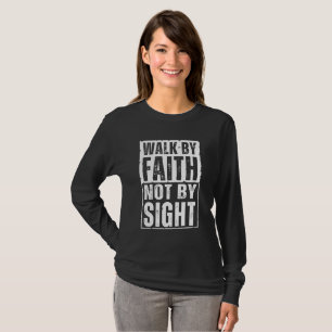 WALK BY FAITH NOT BY SIGHT T-Shirt