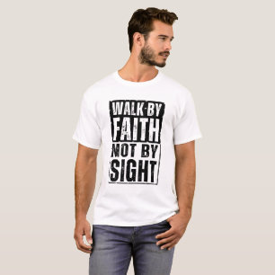 WALK BY FAITH NOT BY SIGHT T-Shirt