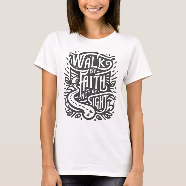 Walk by Faith not by Sight T-Shirt (Front)