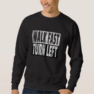 Walk Fast Turn Left  Speed Walker Track Racing Jok Sweatshirt