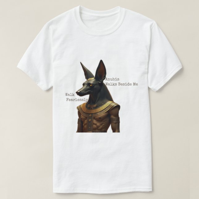 Walk Fearlessly, Anubis Walks Beside Me T-Shirt (Design Front)