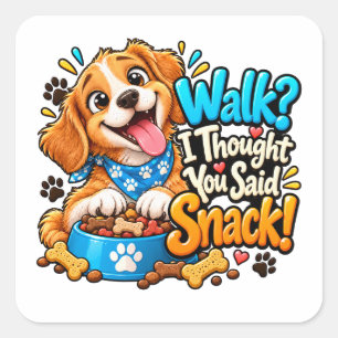 Walk? I Thought You Said Snack Dog Design Square Sticker