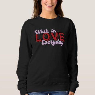 Walk in Love Everyday sweatshirt