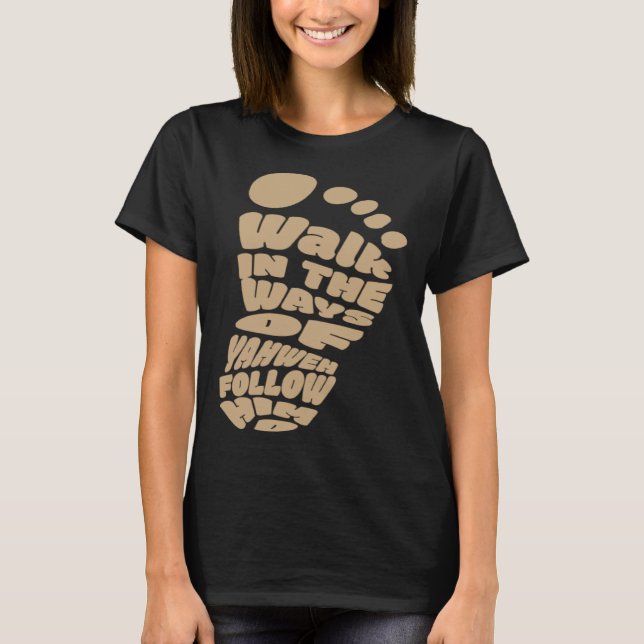 Walk in the Ways of Yahweh Follow Him T-Shirt (Front)