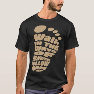 Walk in the Ways of Yahweh Follow Him T-Shirt