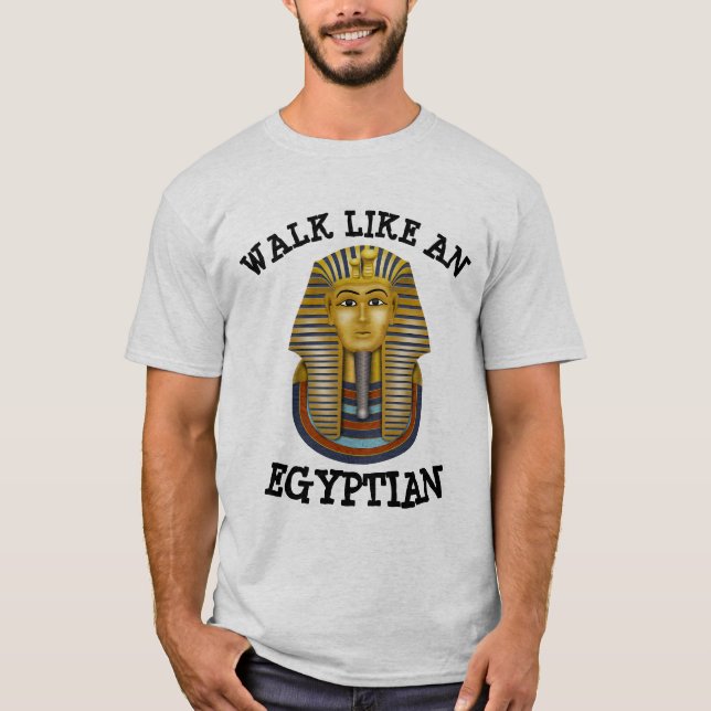 WALK LIKE AN EGYPTIAN T-SHIRTS (Front)