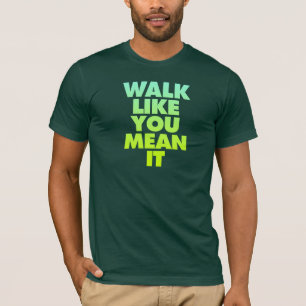 Walk Like You Mean It Huge Motivational Message T-Shirt