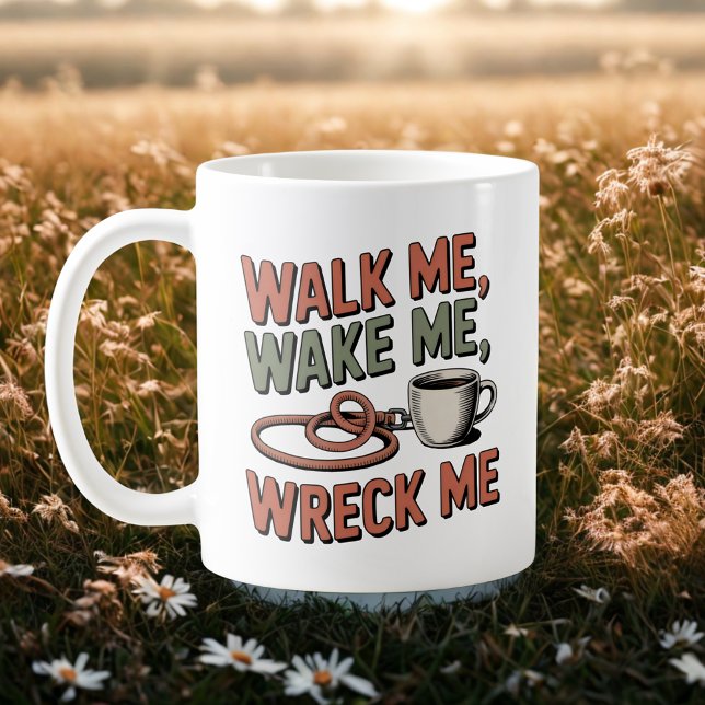Walk Me, Wake Me, Wreck Me | Dog Life Humor   Coffee Mug (Creator Uploaded)