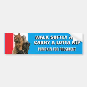 Walk Softly and Carry Nip Pumpkin for President Bumper Sticker