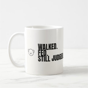 Walked Fed Still Judged Funny Dog Mug
