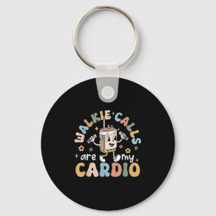 Walkie Calls Are My Cardio Key Ring