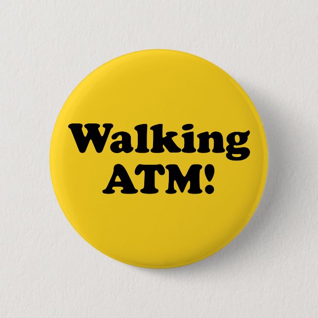 Walking ATM! 6 Cm Round Badge (Front)